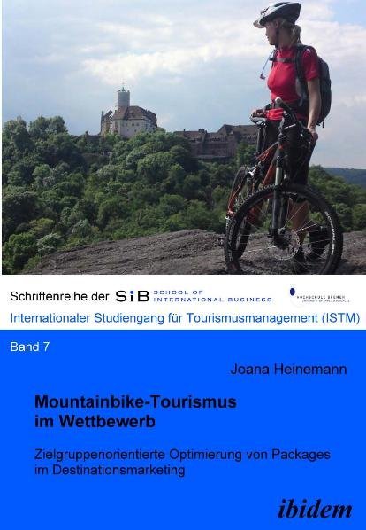 Mountainbike-Tourismus im Wettbewerb. Zielgruppenorientierte Optimierung von Packages im Destinationsmarketing