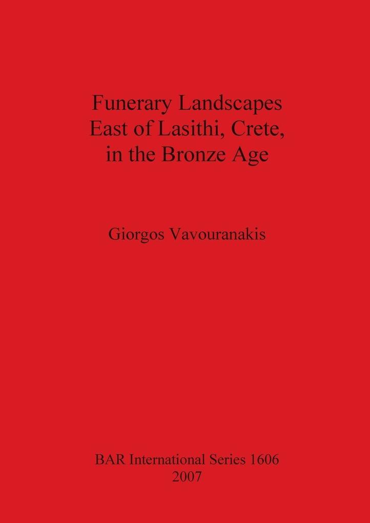 Funerary Landscapes East of Lasithi Crete in the Bronze Age