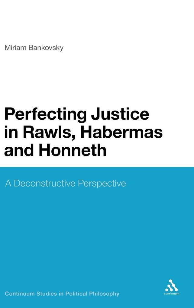 Perfecting Justice in Rawls Habermas and Honneth