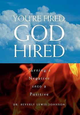 You're Fired God Hired - Beverly Lewis-Johnson