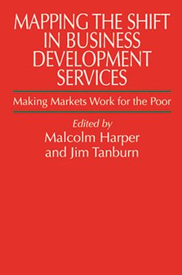 Mapping the Shift in Business Development Services: Making Markets Work for the Poor