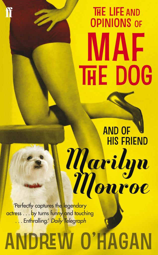 The Life and Opinions of Maf the Dog and of his friend Marilyn Monroe - Andrew O'Hagan