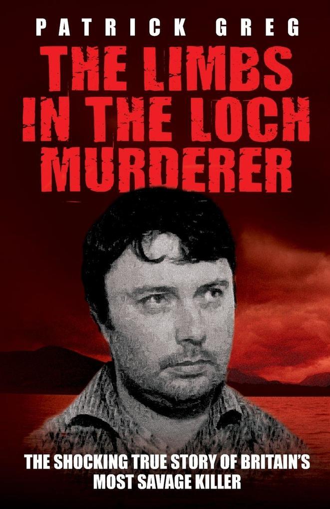 The Limbs In The Loch Murderer