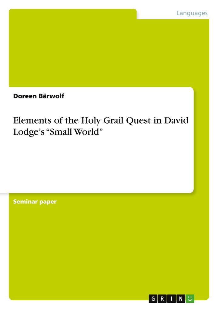 Elements of the Holy Grail Quest in David Lodges Small World - Doreen Bärwolf