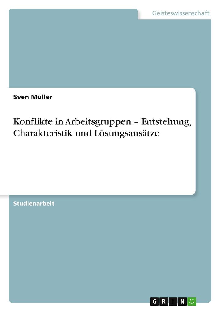 Konflikte in Arbeitsgruppen - Entstehung, Charakteristik und Lösungsansätze als Buch von Sven Müller - Sven Müller