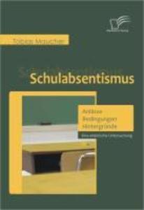 Schulabsentismus - Anlässe Bedingungen Hintergründe
