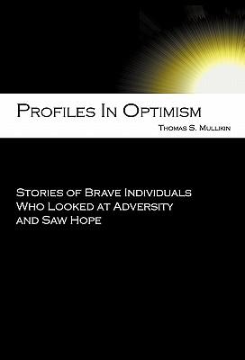 Profiles in Optimism: Stories of Brave Individuals Who Looked at Adversity and Saw Hope