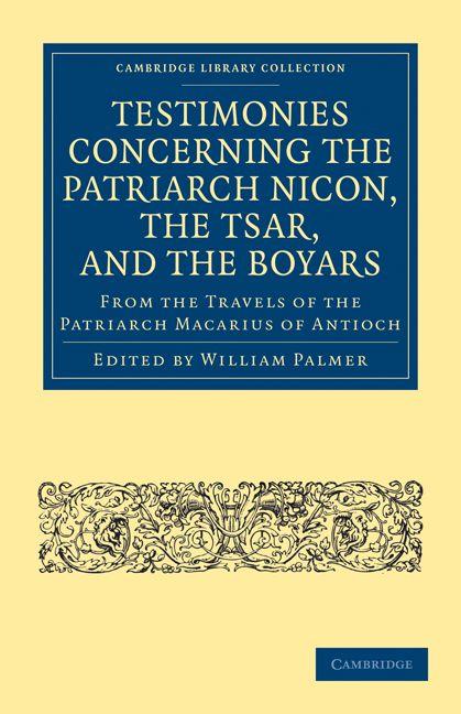 Testimonies Concerning the Patriarch Nicon the Tsar and the Boyars from the Travels of the Patriarch Macarius of Antioch