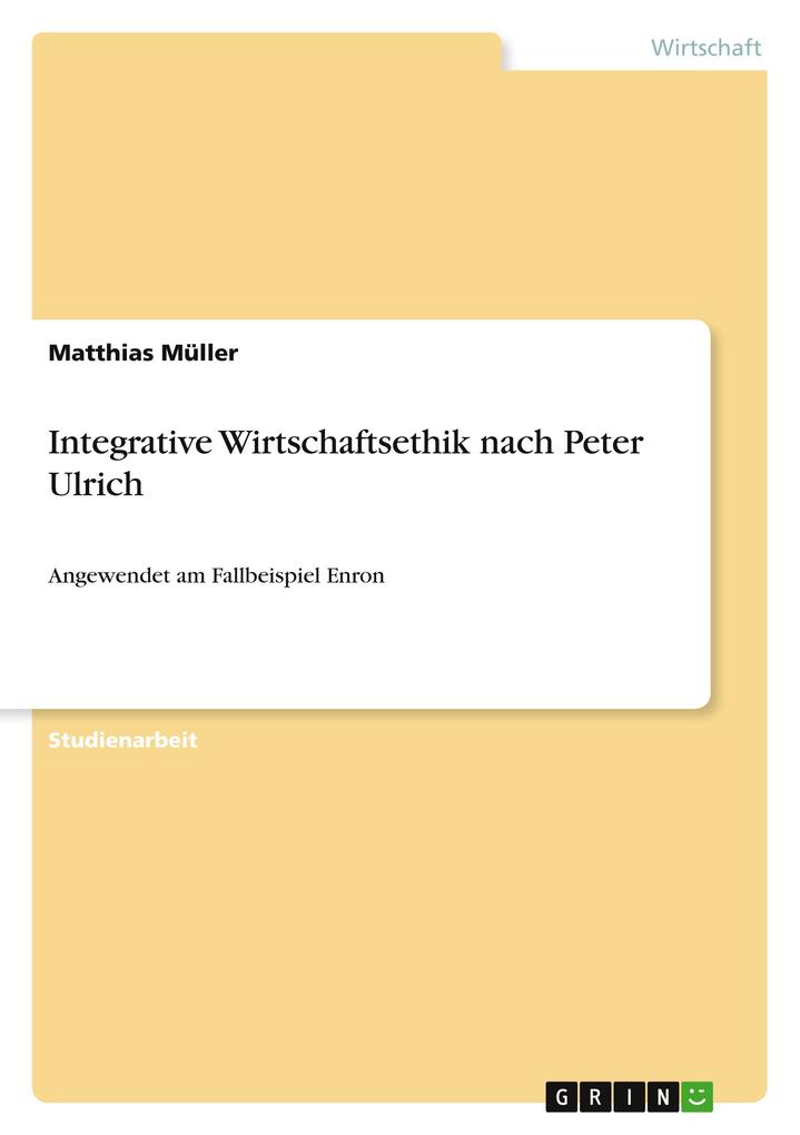 Integrative Wirtschaftsethik nach Peter Ulrich - Matthias Müller