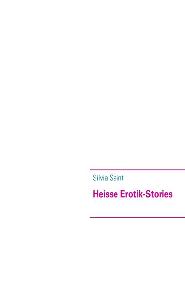 Heisse Erotik-Stories - Silvia Saint