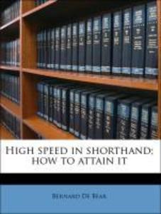 High speed in shorthand; how to attain it als Taschenbuch von Bernard De Bear