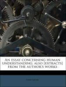 An essay concerning human understanding; also [extracts] from the author´s works als Taschenbuch von John Locke