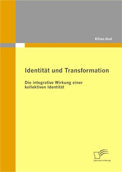 Identität und Transformation: Die integrative Wirkung einer kollektiven Identität - Kilian Graf