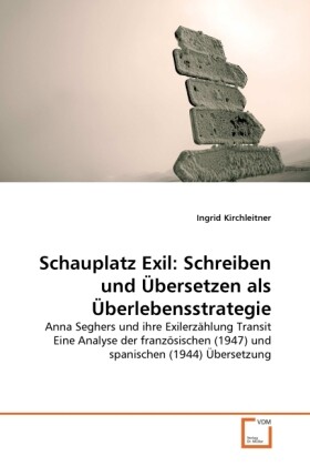 Schauplatz Exil: Schreiben und Übersetzen als Überlebensstrategie - Ingrid Kirchleitner