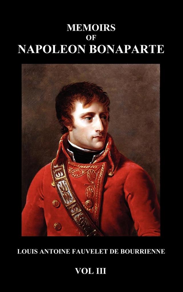 Memoirs of Napoleon Bonaparte Vol. III