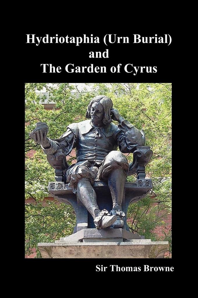 Hydriotaphia (Urn Burial) and the Garden of Cyrus - Thomas Browne