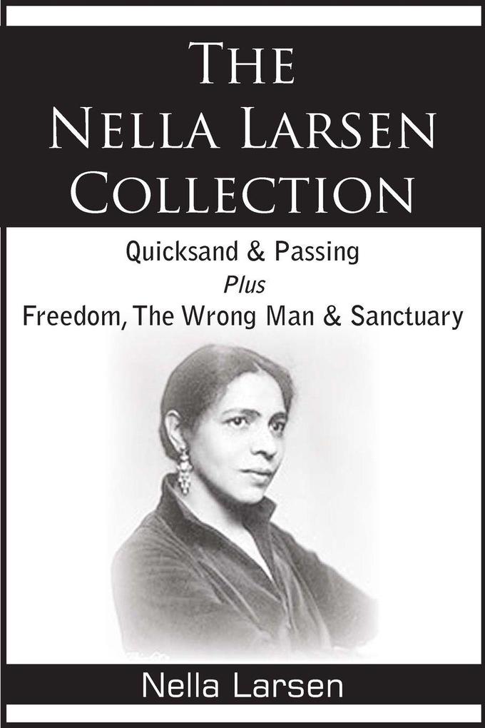 The Nella Larsen Collection; Quicksand Passing Freedom The Wrong Man Sanctuary