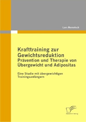 Krafttraining zur Gewichtsreduktion: Prävention und Therapie von Übergewicht und Adipositas - Lars Rometsch