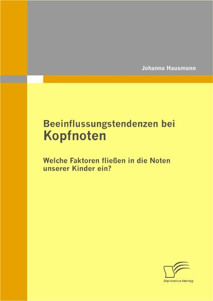 Beeinflussungstendenzen bei Kopfnoten: Welche Faktoren fließen in die Noten unserer Kinder ein? - Johanna Hausmann