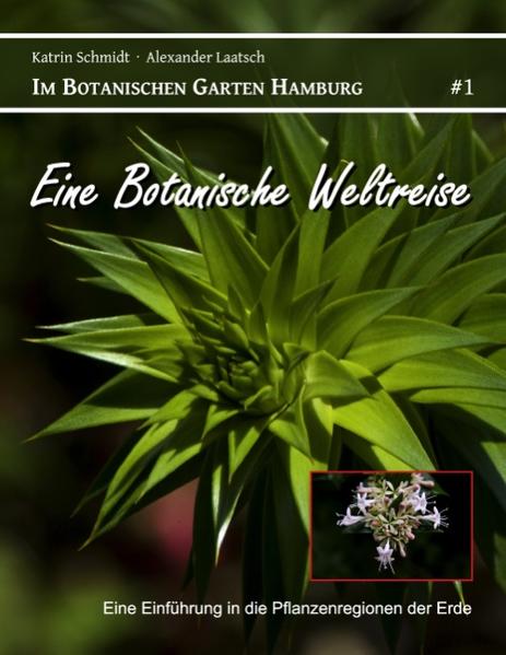 Eine Botanische Weltreise - Katrin Schmidt/ Alexander Laatsch