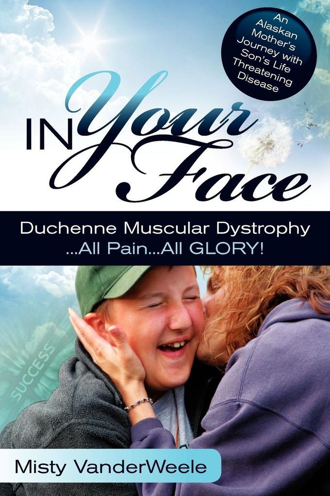 In Your Face Duchenne Muscular Dystrophy All Pain All Glory