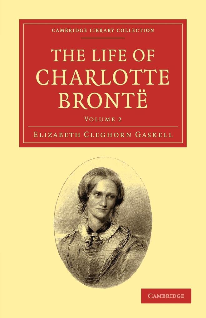 The Life of Charlotte Brontë - Volume 2 - Elizabeth Cleghorn Gaskell
