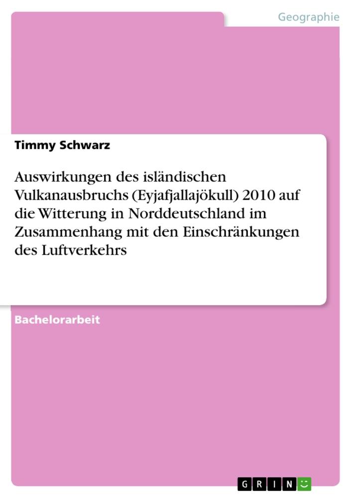 Auswirkungen des isländischen Vulkanausbruchs (Eyjafjallajökull) 2010 auf die Witterung in Norddeutschland im Zusammenhang mit den Einschränkungen des Luftverkehrs - Timmy Schwarz