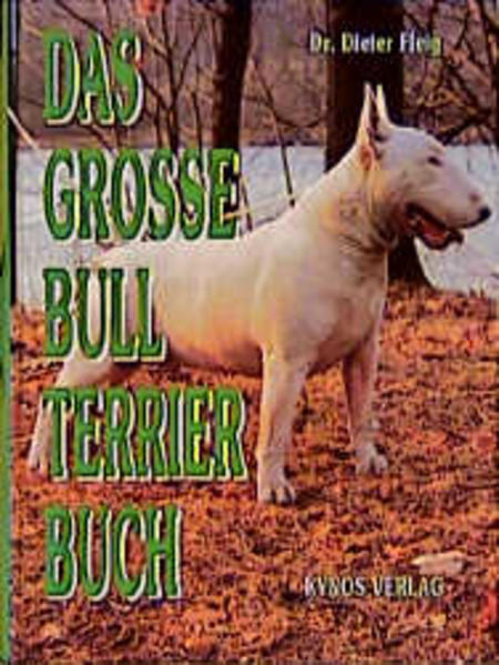 Das grosse Bull Terrier Buch - Dieter Fleig