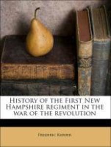 History of the First New Hampshire regiment in the war of the revolution als Taschenbuch von Frederic Kidder