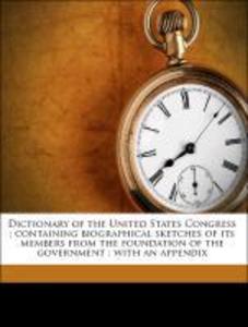 Dictionary of the United States Congress : containing biographical sketches of its members from the foundation of the government ; with an appendi...