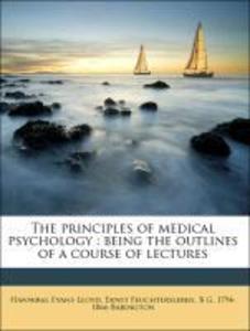 The principles of medical psychology : being the outlines of a course of lectures als Taschenbuch von Hannibal Evans Lloyd, Ernst Feuchtersleben, ...