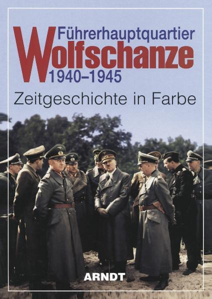 Arndt Verlag Führerhauptquartier Wolfschanze 1940 - 1945