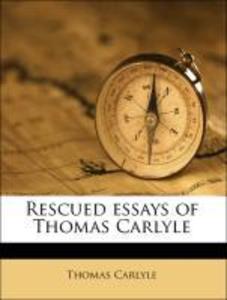 Rescued essays of Thomas Carlyle als Taschenbuch von Thomas Carlyle, Percy E. 1869-1949 Newberry