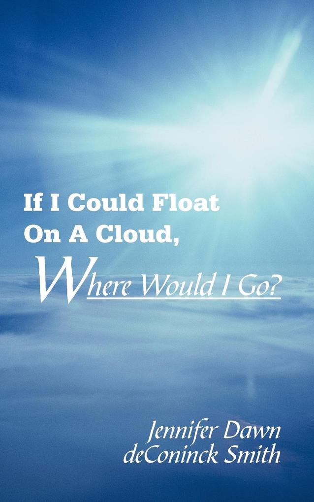 If I Could Float On A Cloud Where Would I Go?