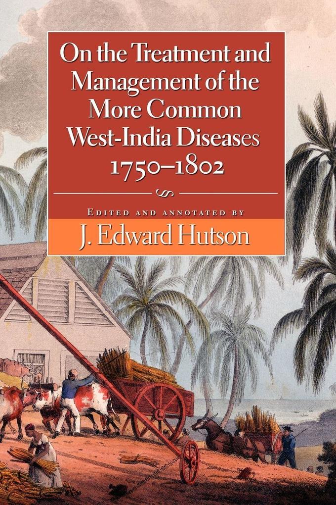 On the Treatment and Management of the More Common West-India Diseases 1750-1802