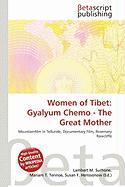 Women of Tibet: Gyalyum Chemo - The Great Mother