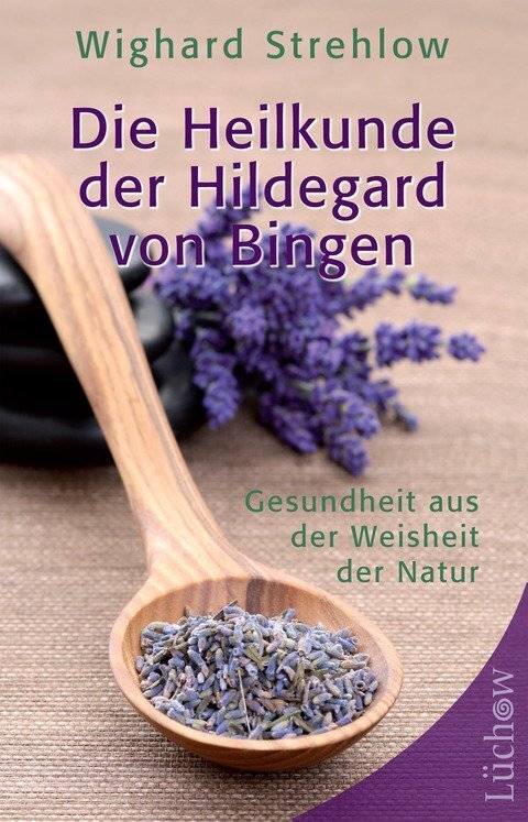 Die Heilkunde der Hildegard von Bingen - Wighard Strehlow/ Dr. Wighard Strehlow