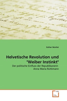 Helvetische Revolution und Weiber Instinkt - Esther Nünlist