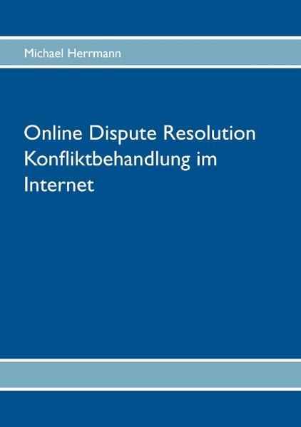 Online Dispute Resolution ' Konfliktbehandlung im Internet - Michael Herrmann