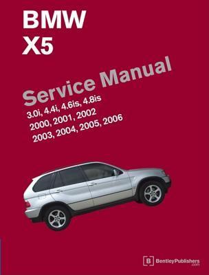 BMW X5 (E53) Service Manual: 2000 2001 2002 2003 2004 2005 2006: 3.0i 4.4i 4.6is 4.8is