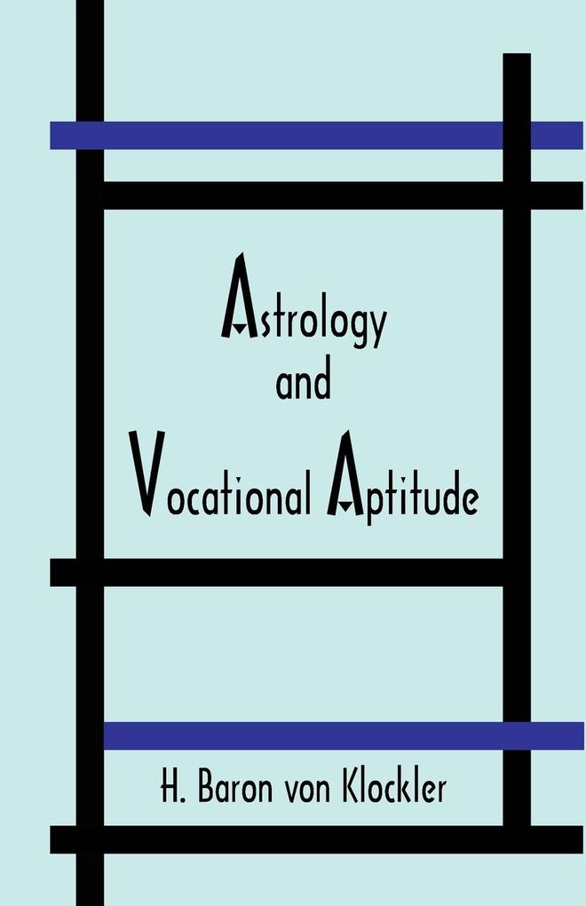 Astrology and Vocational Aptitude - H. von Klockler