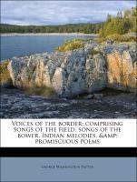 Voices of the border; comprising songs of the field, songs of the bower, Indian melodies, & promiscuous poems als Taschenbuch von George Washingto...