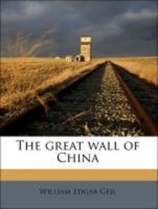 The great wall of China als Taschenbuch von William Edgar Geil