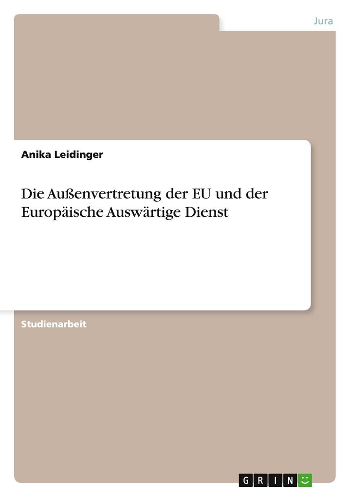 Die Außenvertretung der EU und der Europäische Auswärtige Dienst als Taschenbuch von Anika Leidinger
