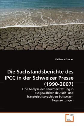 Die Sachstandsberichte des IPCC in der Schweizer Presse (1990-2007) - Fabienne Studer