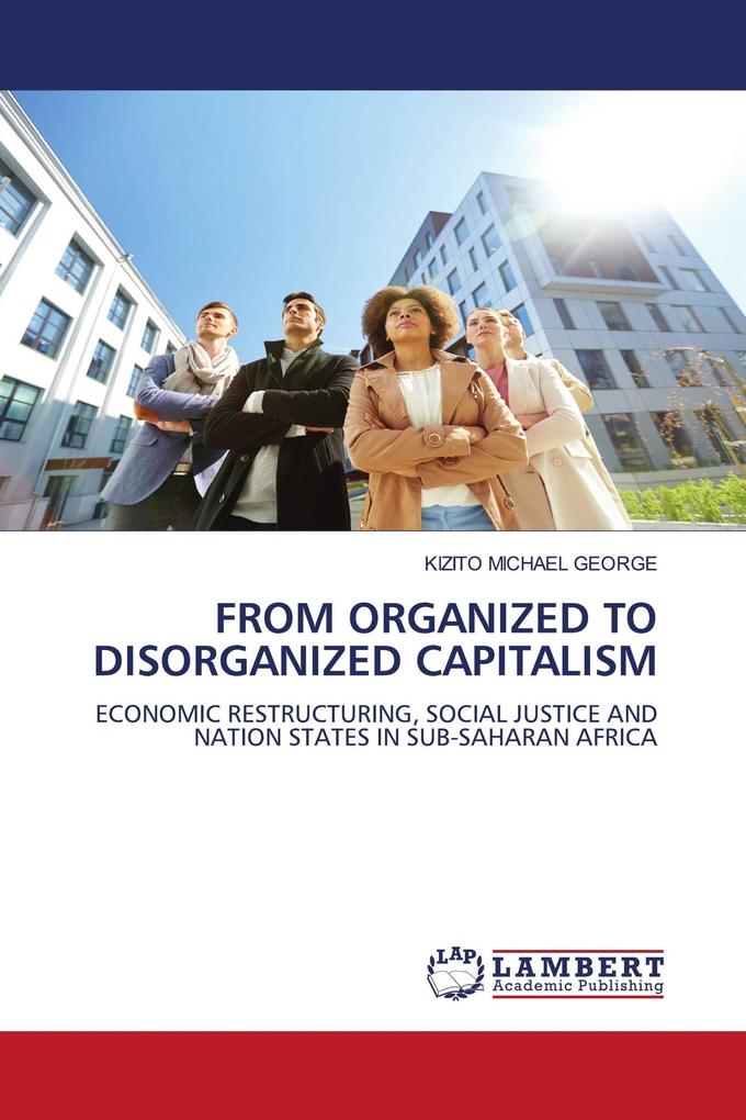 FROM ORGANIZED TO DISORGANIZED CAPITALISM
