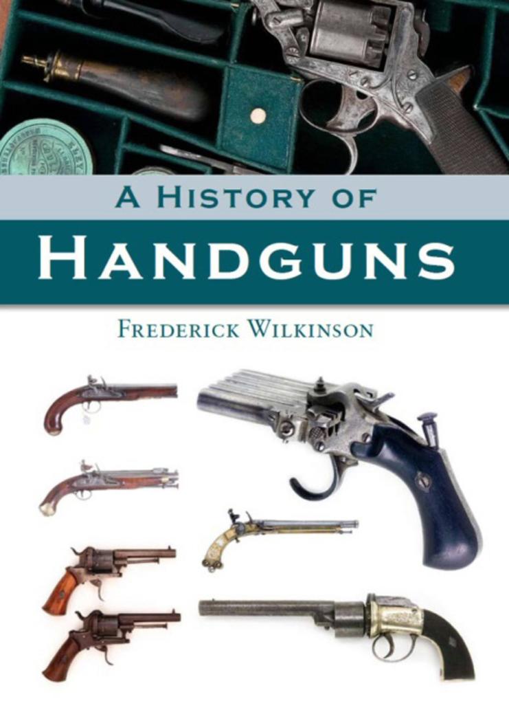 A History of Handguns - Frederick Wilkinson