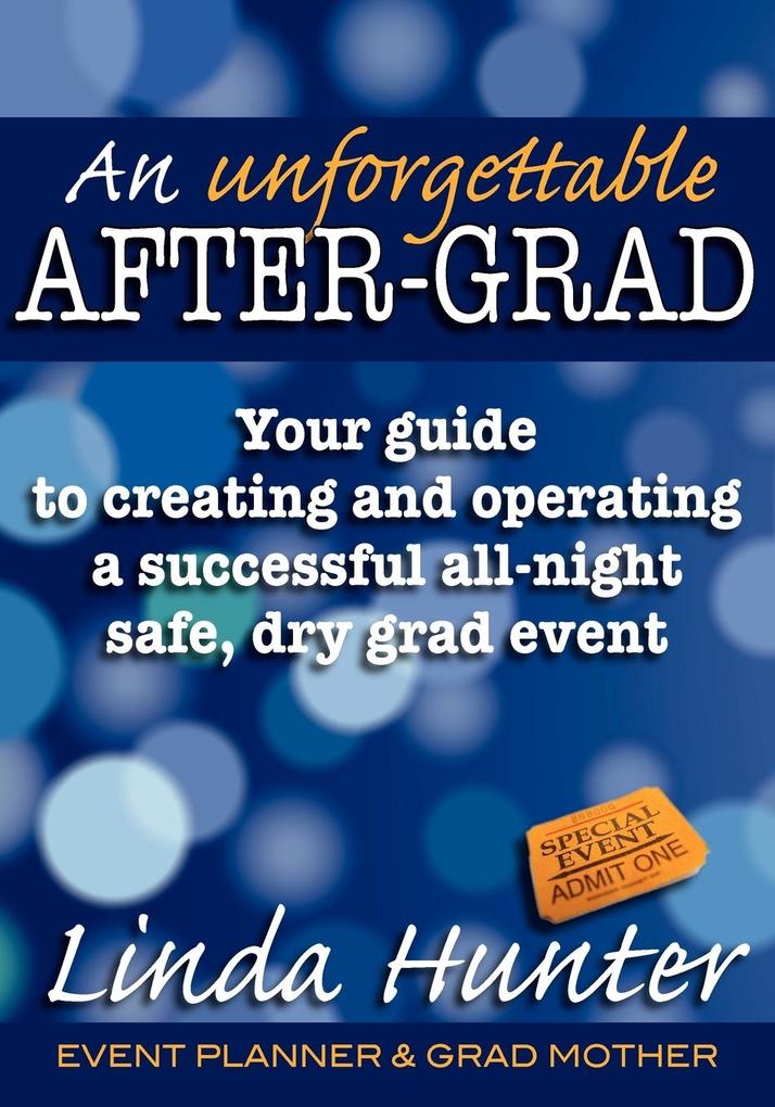 An Unforgettable After-Grad: Your Guide to Creating and Operating a Successful All-Night Safe Dry Grad Event