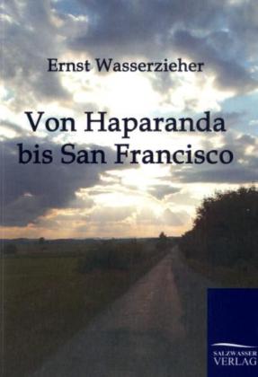 Von Haparanda bis San Francisco - Ernst Wasserzieher