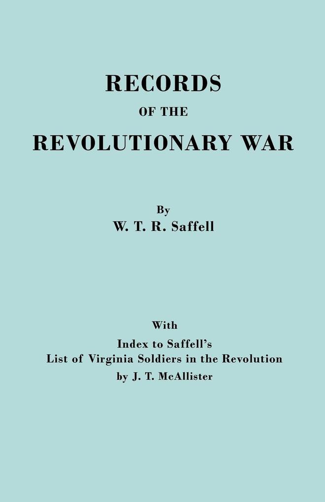 Records of the Revolutionary War. Reprint of the Third Edition 1894 with Index to Saffell‘s List of Virginia Soldiers in the Revolution by J.T. McAl